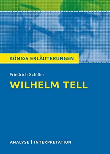 Königs Erläuterungen: Wilhelm Tell von Schiller. Textanalyse und Interpretation mit ausführlicher Inhaltsangabe und Abituraufgaben mit Lösungen